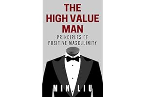 The High Value Man: Principles of Positive Masculinity