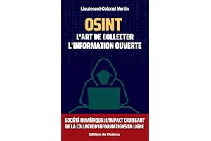 OSINT : L'Art de Collecter l'Information Ouverte: Société Numérique : L'Impact Croissant de la Collecte d'Informations en Lig
