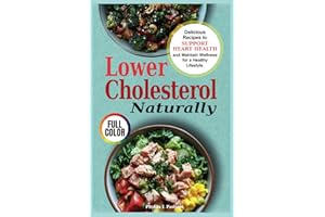 Lower Cholesterol Naturally: Delicious Recipes to Support Heart Health and Maintain Wellness for a Healthy Lifestyle