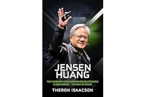 Jensen Huang Biography: The Visionary Engineer Who Revolutionized AI and Gaming — The Way of Nvidia (Innovation, Leadership, 