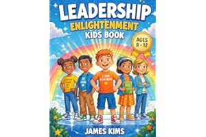Leadership Enlightenment Kids Book: 50+ Illustrated Stories for Ages 8–12 to Build Confidence, Critical Thinking, and the Min