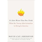 It's Even Worse Than You Think: What the Trump Administration Is Doing to America