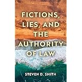 Fictions, Lies, and the Authority of Law (Catholic Ideas for a Secular World)