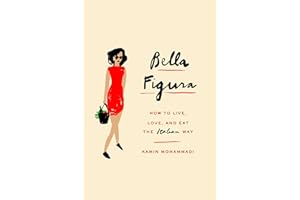 Bella Figura: How to Live, Love, and Eat the Italian Way