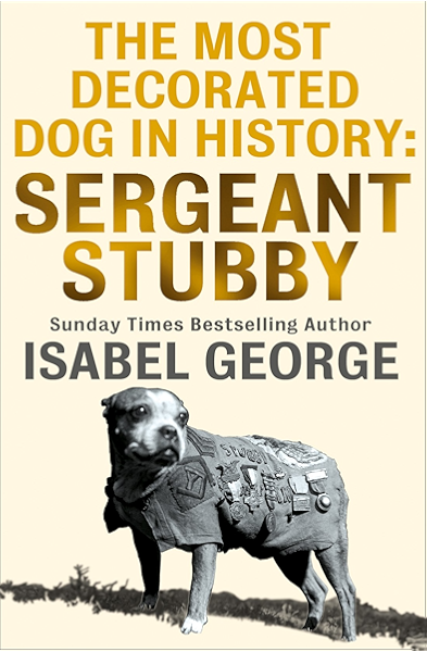 The Most Decorated Dog In History Sergeant Stubby Kindle
