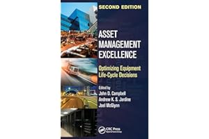 Asset Management Excellence: Optimizing Equipment Life-Cycle Decisions, Second Edition
