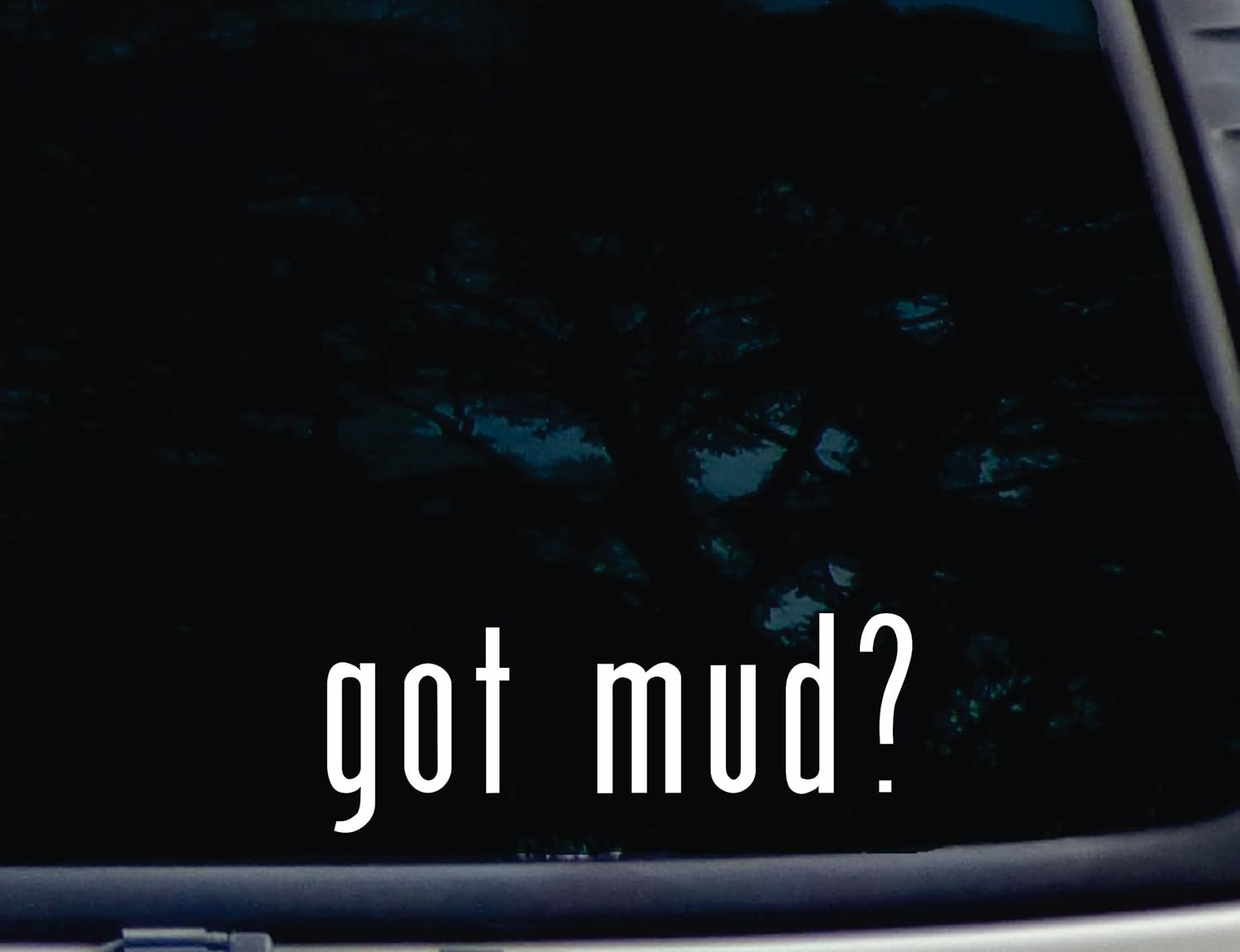 got mud? - 8" x 3" die cut vinyl decal for windows, cars, trucks, tool boxes, laptops, MacBook - virtually any hard, smooth surface. NOT PRINTED!