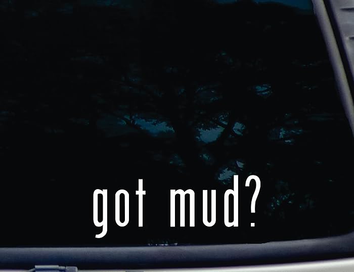 got mud? - 8" x 3" die cut vinyl decal for windows, cars, trucks, tool boxes, laptops, MacBook - virtually any hard, smooth surface. NOT PRINTED!