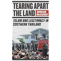 Tearing Apart the Land: Islam and Legitimacy in Southern Thailand book cover