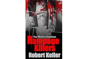True Crime: Rampage Killers: The World’s Worst Mass Murderers And Spree Killers