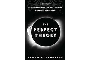 The Perfect Theory: A Century of Geniuses and the Battle over General Relativity
