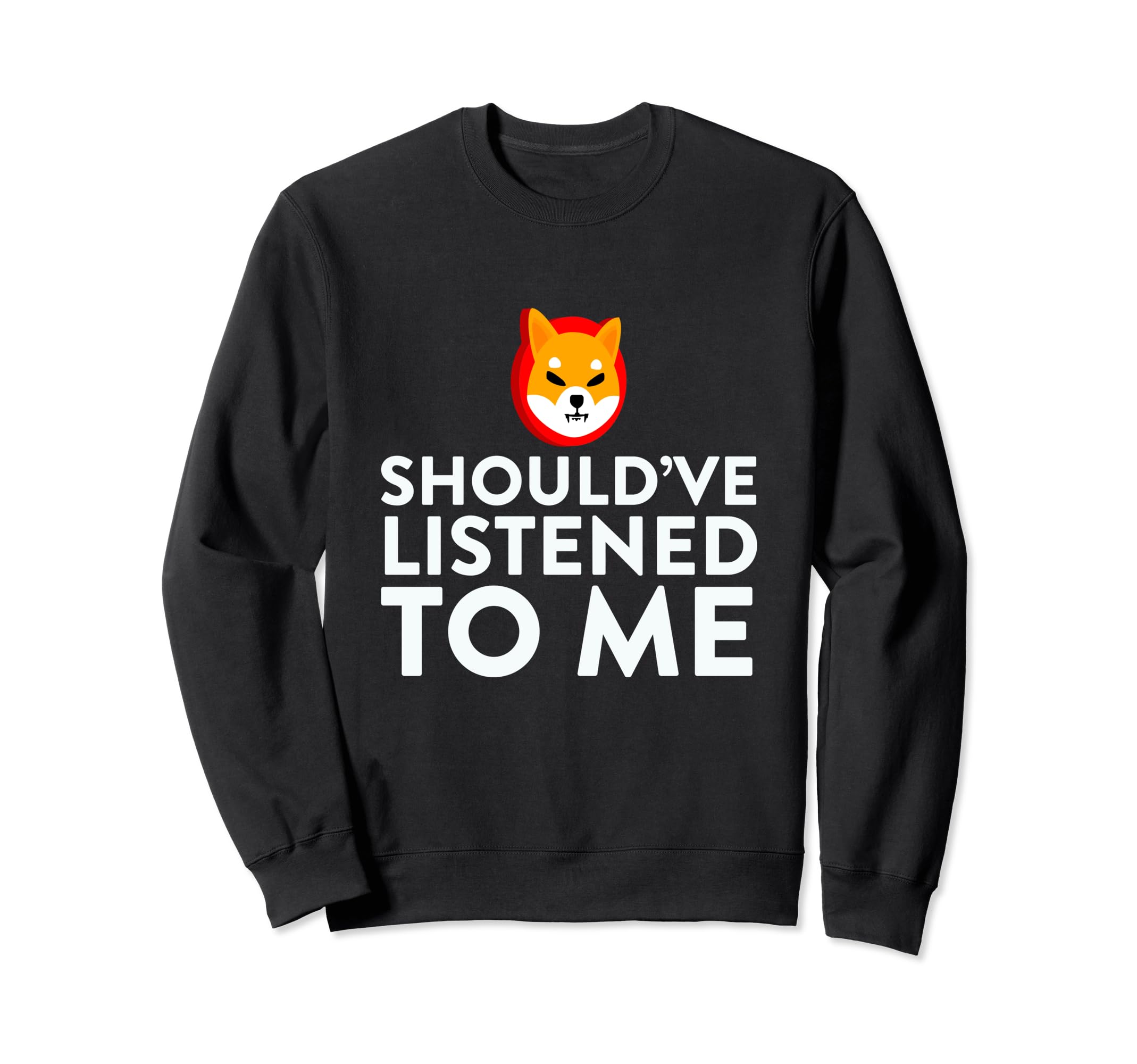 Shiba Inu Coin Should've Listened To Me HODL Cryptocurrency Sweatshirt
