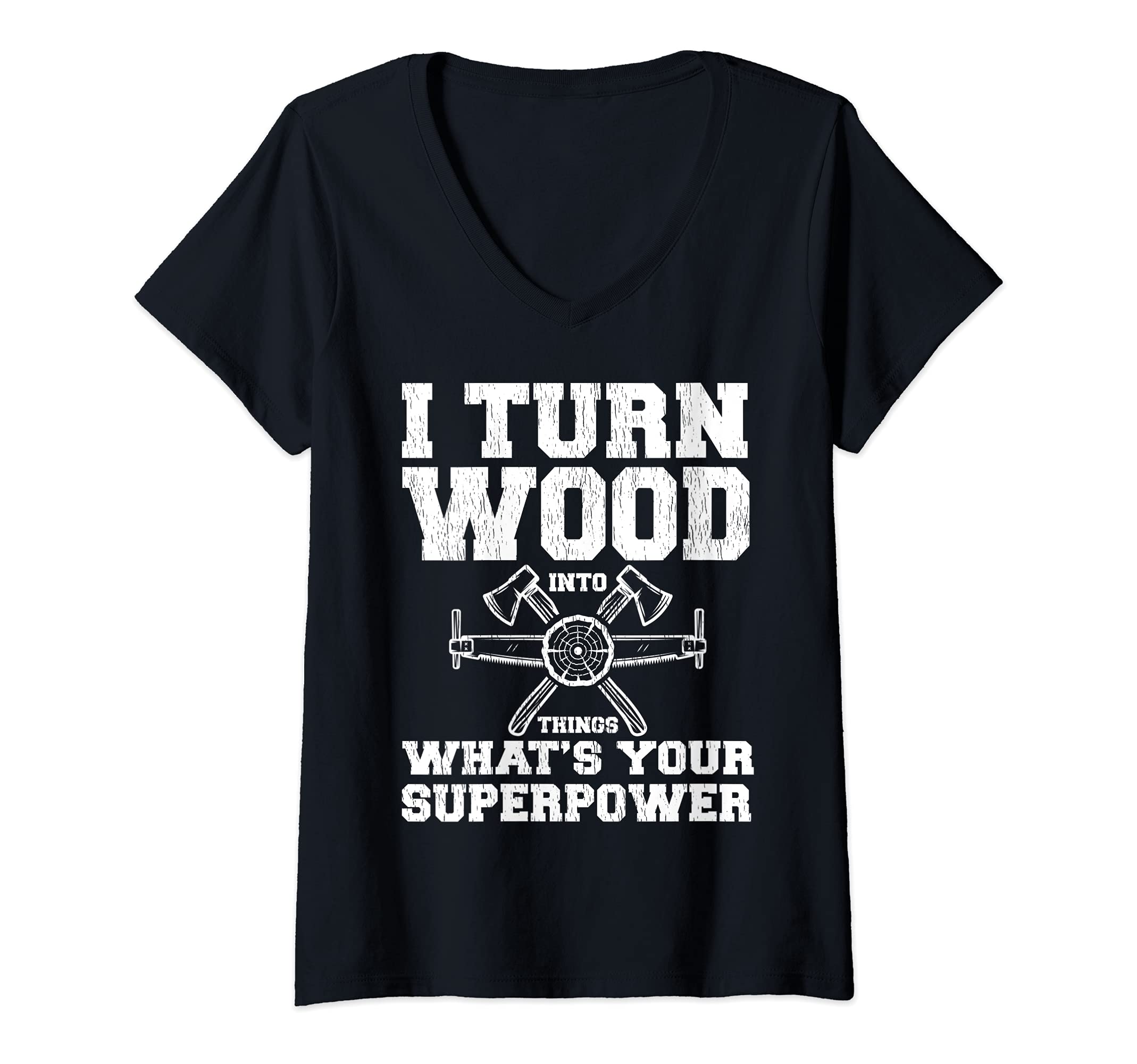 Womens I Turn Wood Into Things What's Your Superpower V-Neck T-Shirt