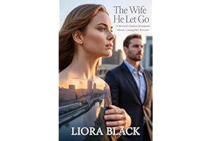 THE WIFE HE LET GO: A Second Chance Romance About Losing Her Forever