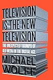 Television Is the New Television: The Unexpected Triumph of Old Media in the Digital Age