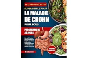 LE LIVRE DE RECETTES SUPER SIMPLE POUR LA MALADIE DE CROHN POUR TOUS: Plus de 450 recettes douces et adaptées à l’intestin po