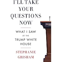 I'll Take Your Questions Now: What I Saw at the Trump White House