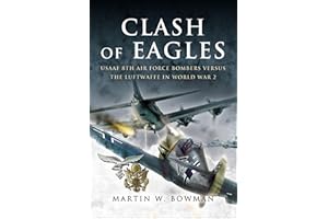 Clash of Eagles: USAAF 8th Air Force Bombers Versus the Luftwaffe in World War II