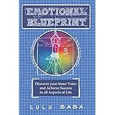 Emotional Blueprint: A Book of Transformation, Discover Your Inner Voice and Achieve Success in all Aspects of Life: Spiritual Growth, Awakening, ... Wisdom, Transcendence, Consciousness