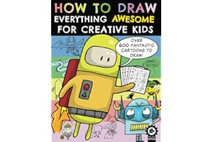 How To Draw Everything Awesome For Creative Kids: A Step By Step Drawing Book With Over 600 Fun Characters For Children To Create