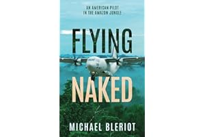 Flying Naked: An American Pilot in the Amazon Jungle (An Emerald World series aviation adventure)
