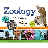 Zoology for Kids: Understanding and Working with Animals, with 21 Activities (For Kids series)