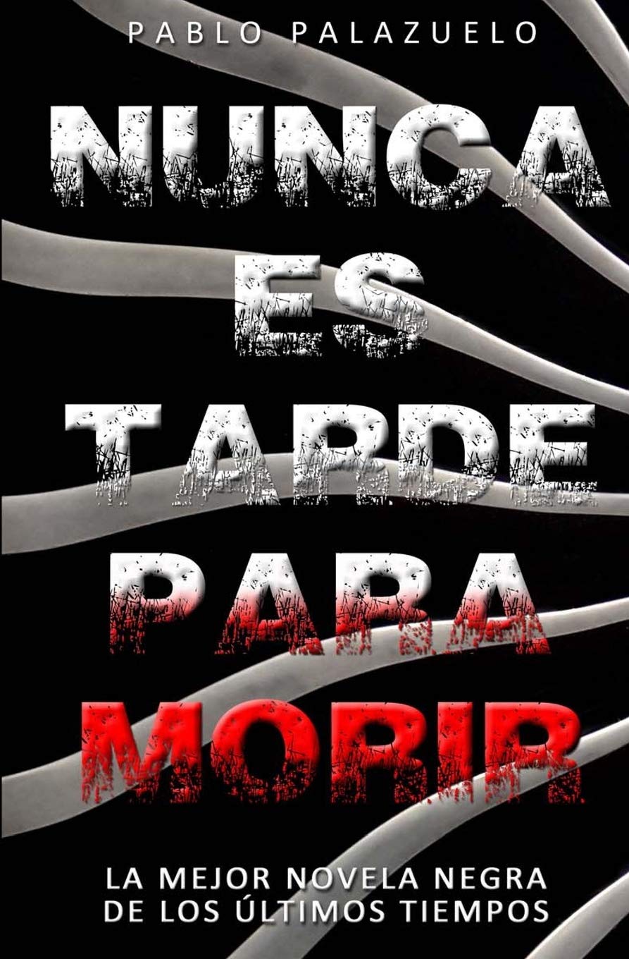 Nunca es tarde para morir: (El crimen perfecto es aquel que no es un crimen)