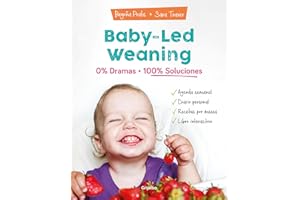 Baby-led weaning: 0% dramas, 100% soluciones / Baby-led weaning: Zero Dramas, Hundreds of Solutions (Spanish Edition)