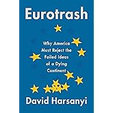 Eurotrash: Why America Must Reject the Failed Ideas of a Dying Continent