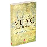 THE ESSENTIALS OF VEDIC MATHEMATICS