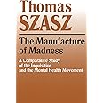 Manufacture of Madness: A Comparative Study of the Inquisition and the Mental Health Movement