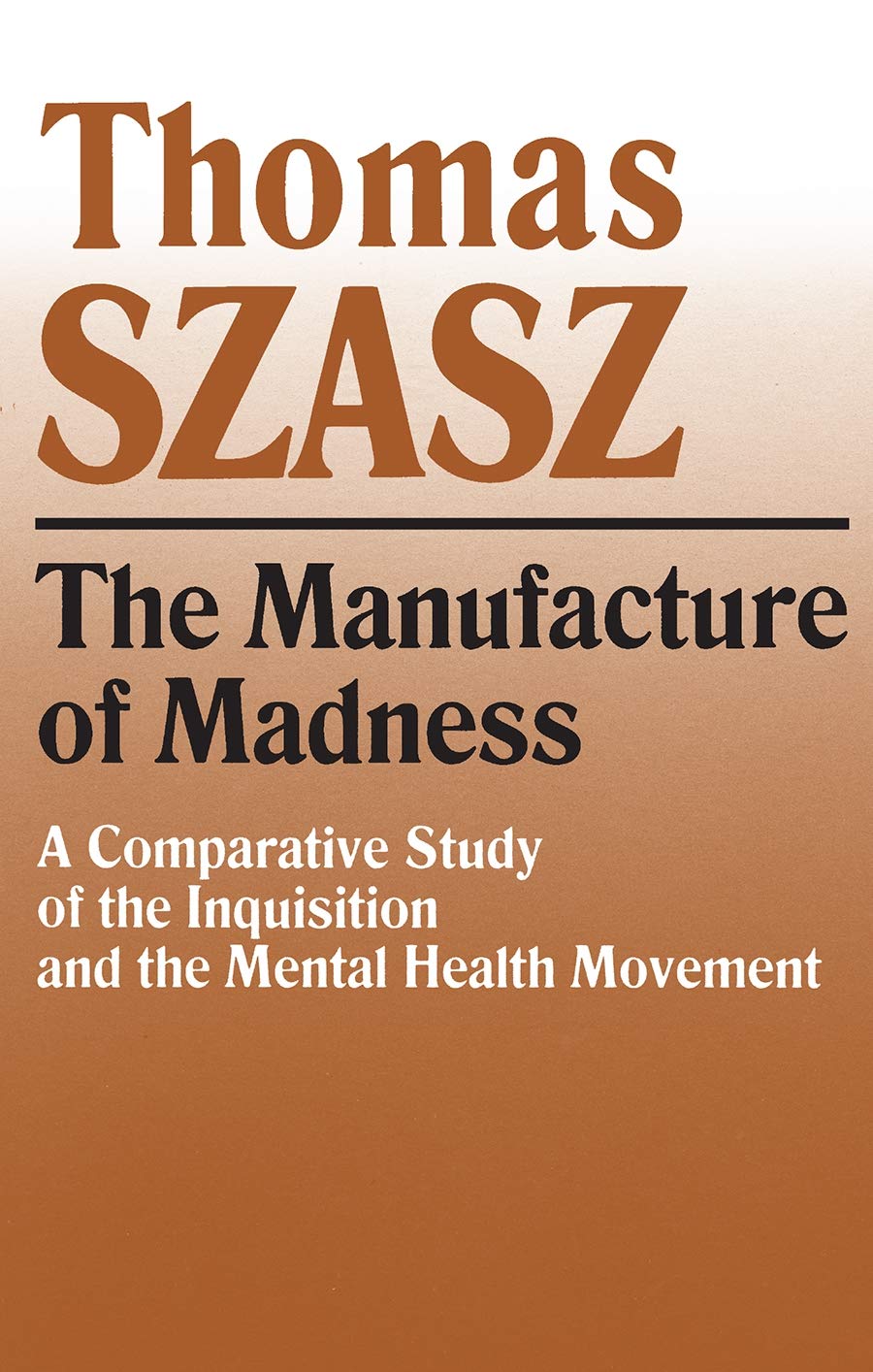 Manufacture Of Madness A Comparative Study Of The Inquisition And The Mental Health Movement Szasz Thomas 9780815604617 Amazon Com Books