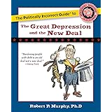 The Politically Incorrect Guide to the Great Depression and the New Deal (The Politically Incorrect Guides)