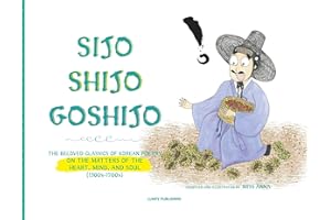 Sijo Shijo Goshijo: The Beloved Classics of Korean Poetry on the Matters of the Heart, Mind, and Soul