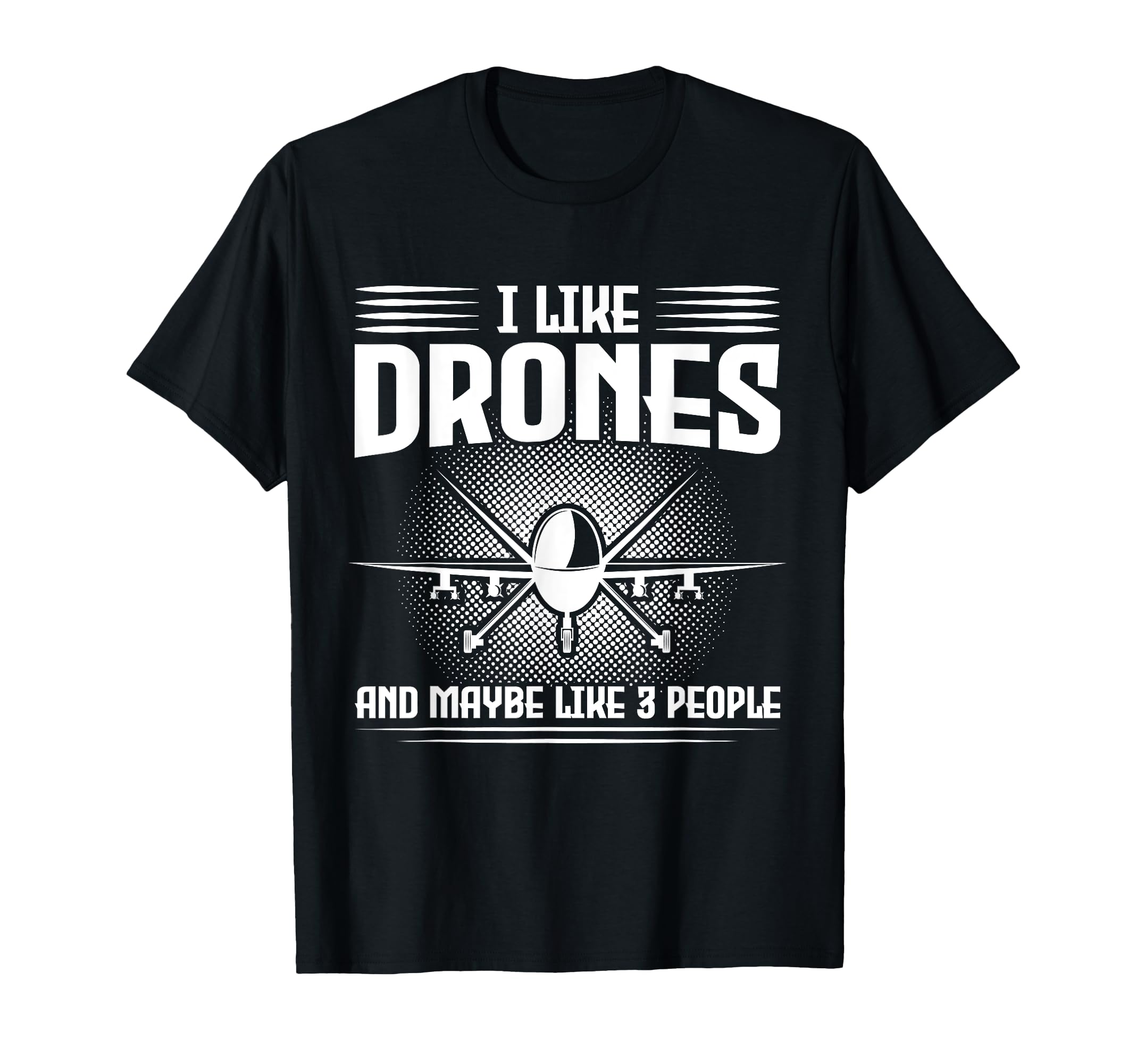 I like drones and maybe like 3 people drone T-Shirt