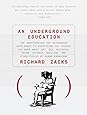 An Underground Education: The Unauthorized and Outrageous Supplement to Everything You Thought You Knew out Art, Sex, Business, Crime, Science, Medicine, and Other Fields of Human