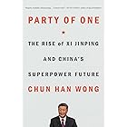 Party of One: The Rise of Xi Jinping and China's Superpower Future