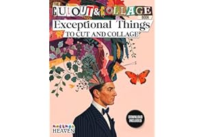 The Cut Out And Collage Book Exceptional Things To Cut & Collage: Botanicals, Mythical creatures, People, Fish, Butterflies, Clowns, Fairy Wings & ... journaling, Collage and Mixed Media Artists