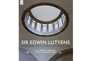Sir Edwin Lutyens: Designing in the English Tradition