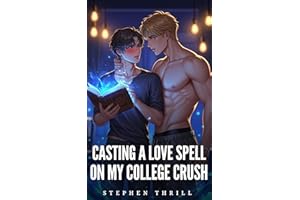 Casting A Love Spell On My College Crush: Spicy Romantic Gay Urban Fantasy MM (Spicy Fantasy Gay MM Short Stories)