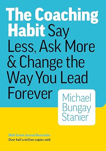 Download The Coaching Habit: Say Less, Ask More & Change the Way You Lead Forever PDF
