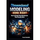 Dimensional Modeling Done Right: How to Design Data Warehouses That Actually Work