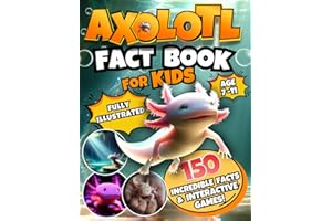 Axolotl Fact Book for Kids: A Fully Illustrated Journey | Uncover 150 Incredible Facts About This Cute Amphibian and Enjoy Interactive Games!