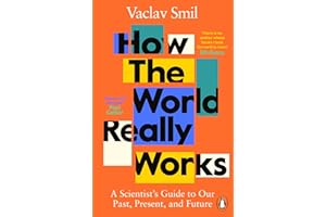 How the World Really Works: A Scientist’s Guide to Our Past, Present and Future