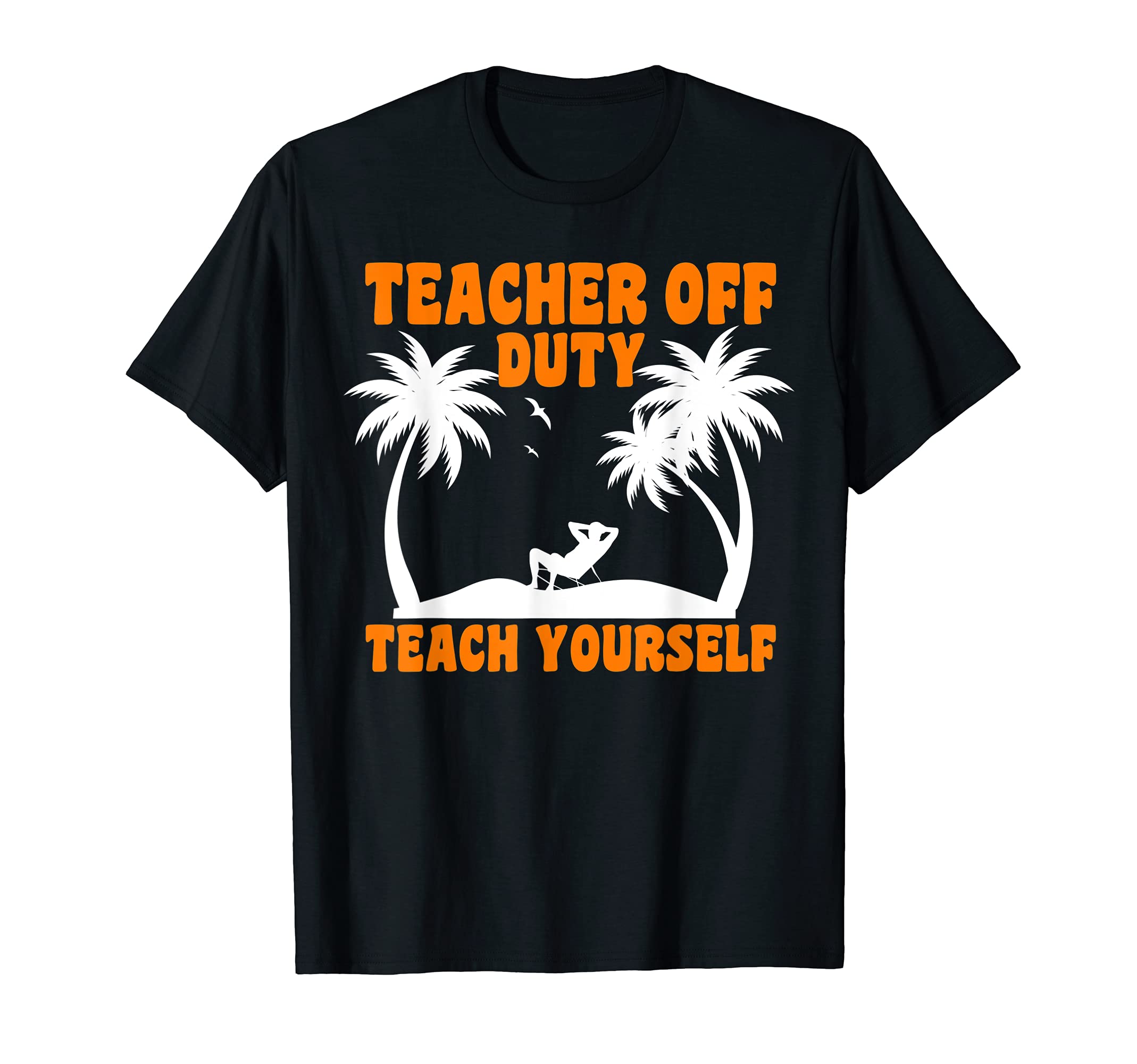Teacher off duty teach yourself Teacher T-Shirt