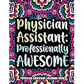 Physician Assistant Coloring Book: A Relatable and Funny Gift for Physician Assistants for Appreciation Week