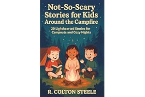 Not-So-Scary Stories for Kids Around the Campfire: 20 Lighthearted Stories for Campouts and Cozy Nights (Wherever We Go Stories)