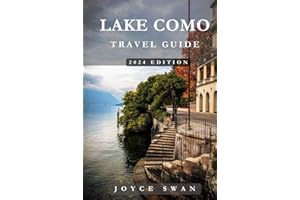 LAKE COMO TRAVEL GUIDE 2024 EDITION: Exploring Lake Como: Your Ultimate Travel Companion - Navigating Italy’s Most Charming Destination with Ease (Joyce Swan Travels and Tour Resources)