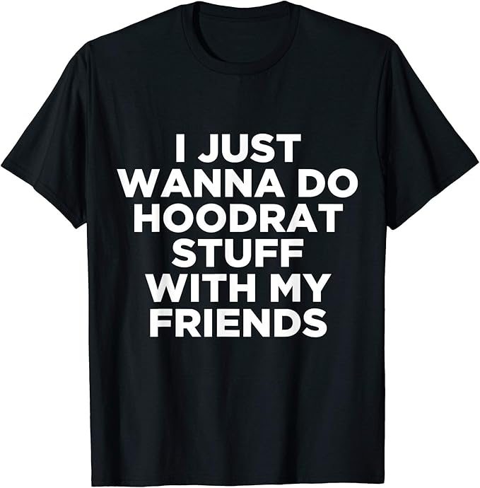 I Just Wanna Do Hoodrat Stuff With My Friends T Shirt Kinder Grosse 128 Schwarz Amazon De Bekleidung