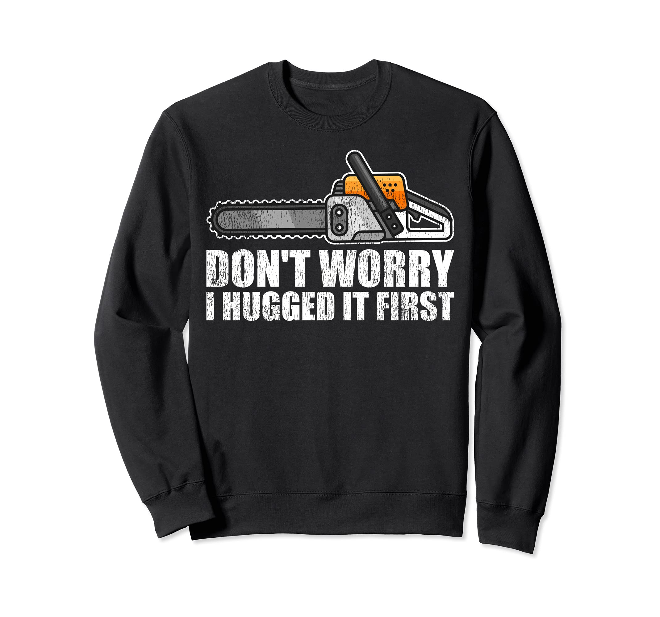 Don't Worry I Hugged It First Lumberjack Chainsaw Sweatshirt